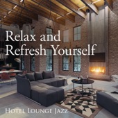 Relax and Refresh Yourself - Hotel Lounge Jazz artwork