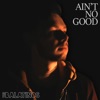Ain't No Good - Single