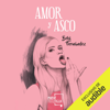 Amor y Asco (Narración en Castellano) [Love and Disgust] (Unabridged) - Bebi Fernández