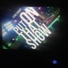 Put on That Show - Single