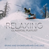 Relaxing Classical Playlist: Skiing and Snowboarding Chillout artwork