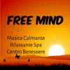Free Mind - Musica Calmante Rilassante Spa Centro Benessere per Terapia Chakra Potere Spirituale Massaggio Terapeutico album lyrics, reviews, download