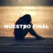 Nuestro Final (feat. Griser Nsr) - Melodico lyrics
