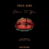 Toxic Gene - Close to You