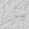 Would You Live? (Live) - Single album lyrics, reviews, download