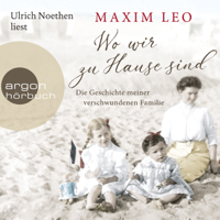 Maxim Leo - Wo wir zu Hause sind - Die Geschichte meiner verschwundenen Familie (Ungekürzte Lesung) artwork