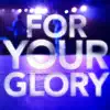 For Your Glory (Live) album lyrics, reviews, download