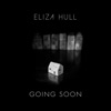 Eliza Hull - Going Soon