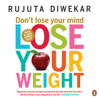 Rujuta Diwekar - Don't Lose Your Mind, Lose Your Weight (Unabridged) artwork