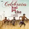 Celebrate Kai Po Che (Original Motion Picture Soundtrack) album lyrics, reviews, download