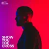 Show You the Cross - Single album lyrics, reviews, download