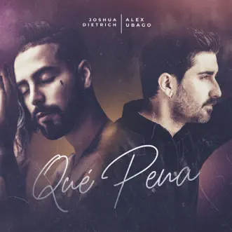 Qué Pena - Single by Joshua Dietrich & Alex Ubago album reviews, ratings, credits