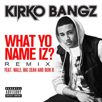 What Yo Name Iz? (Remix) [feat. Wale, Big Sean and Bun B] by Kirko Bangz song reviws