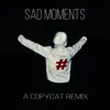 Sad Moments (feat. Copycat) [A Copycat Remix] - Single album lyrics, reviews, download