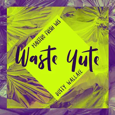 Waste Yute (feat. Dusty Wallace) - EP - Maestro Fresh Wes