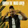 Quien Ta Mas Loco (feat. Lumipa Beats) - Single album lyrics, reviews, download