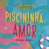 Piscininha Amor (Dennis DJ Remix) - Single