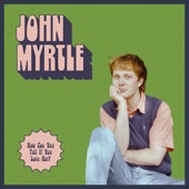 John Myrtle - How Can You Tell If You Love Her