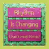 Stream & download Rhythm Is Changing (Tom Everett Remix) [feat. LOWES] - Single