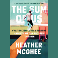 Heather McGhee - The Sum of Us: What Racism Costs Everyone and How We Can Prosper Together (Unabridged) artwork