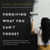 Lysa TerKeurst - Forgiving What You Can't Forget
