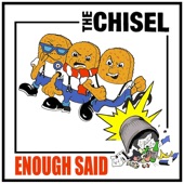 The Chisel - Enough Said