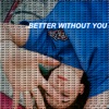 Better Without You - Single