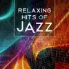 Relaxing Hits of Jazz: Soft Instrumental Music, Ambient Jazz, Classical Cello, Piano Bar Lounge, Smooth Saxophone Songs, Well Being & Chill Out album lyrics, reviews, download