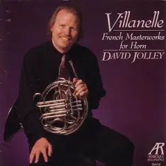 Villanelle: French Masterworks For Horn by David Jolley, Joyce Guyer, Nancy Allen & Samuel Sanders album reviews, ratings, credits