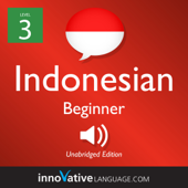 Learn Indonesian - Level 3: Beginner Indonesian, Volume 1: Lessons 1-25 - Innovative Language Learning