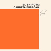 El Shirota - Carreta Furacão