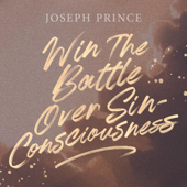 Win the Battle over Sin-Consciousness - Joseph Prince