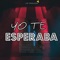 Yo Te Esperaba - Los Producers lyrics
