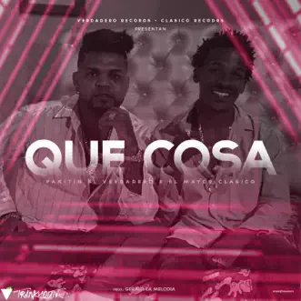 Que Cosa - Single by Pakitin El Verdadero & El mayor clasico album reviews, ratings, credits