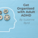 Suzanne Byrd - Get Organised with Adult ADHD: A complete ADHD Toolkit for how to get organised with Adult ADHD at work, in the home, and in your relationships.
