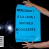 Mercredi ! A La Java ! Mathieu Boogaerts !