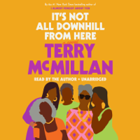 Terry McMillan - It's Not All Downhill From Here: A Novel (Unabridged) artwork