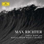 Max Richter - Richter: Three Worlds: Music From Woolf Works / The Waves - Tuesday