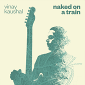 Naked on a Train - EP - Vinay Kaushal