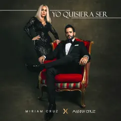 Yo Quisiera Ser - Single by Manny Cruz & Miriam Cruz album reviews, ratings, credits