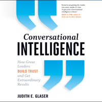 Judith E. Glaser - Conversational Intelligence: How Great Leaders Build Trust & Get Extraordinary Results artwork