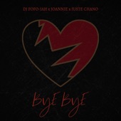 Bye Bye (feat. Dj Fofo Jah, Joannie & Juste Chano) artwork