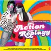 Action Replayy (Original Motion Picture Soundtrack) album lyrics, reviews, download
