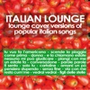 Italian Lounge: Lounge Cover Versions of Popular Italian Songs