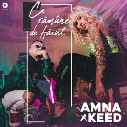 Ce Ramane De Facut (feat. Keed) - Single - Amna Ce Ramane De Facut (feat. Keed) - Single - Amna