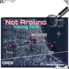 Not Around - Single album lyrics, reviews, download