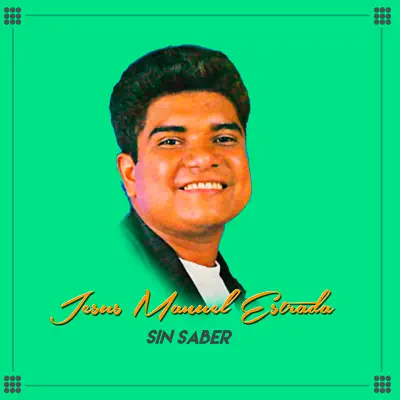 Sin Saber - Single - Jesús Manuel Estrada