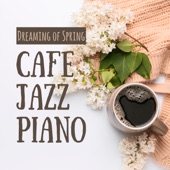 Dreaming of Spring - Cafe Jazz Piano artwork