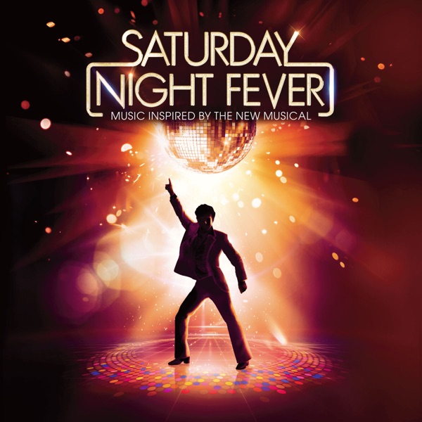 Saturday Night Fever (Music inspired by the New Musical) - Saturday Night Fever / La fièvre du samedi soir