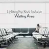 Stream & download Uplifting Pop Rock Tracks for Waiting Area - Stress-Reducing Music for Waiting Room in an Office, Airport or Institution